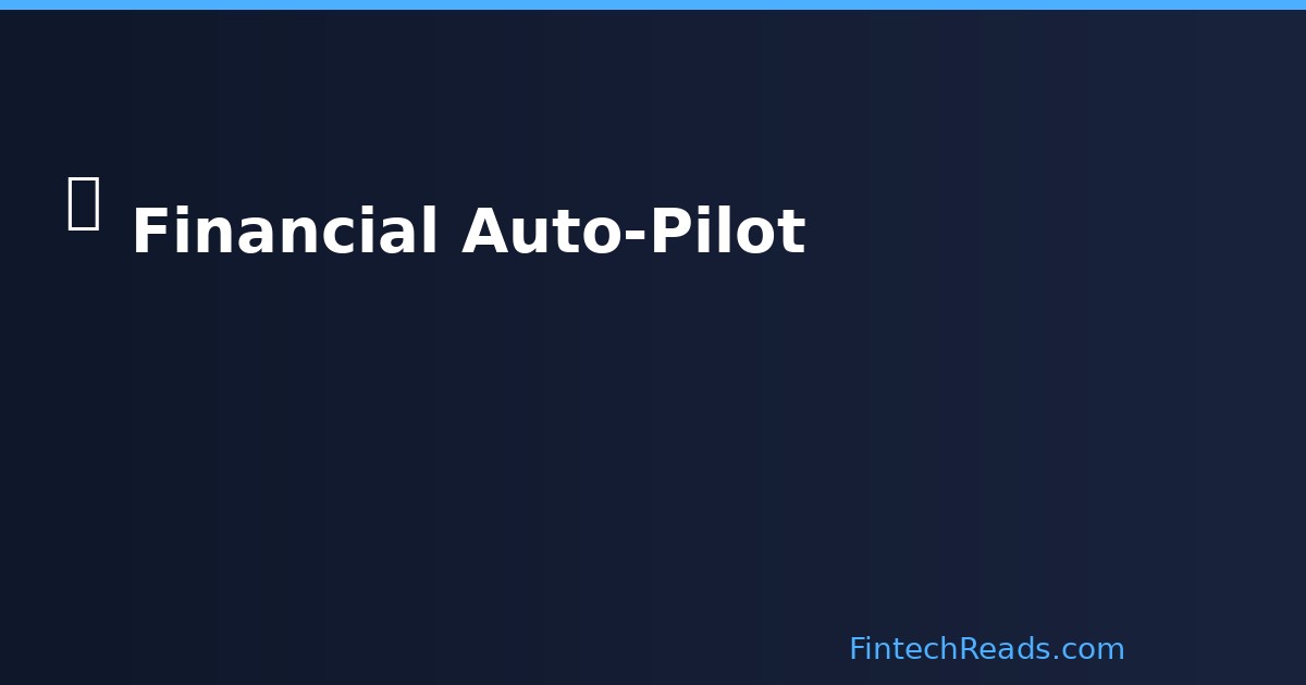 Auto-Pilot: Automating Your Financial Life With Intelligent Systems
