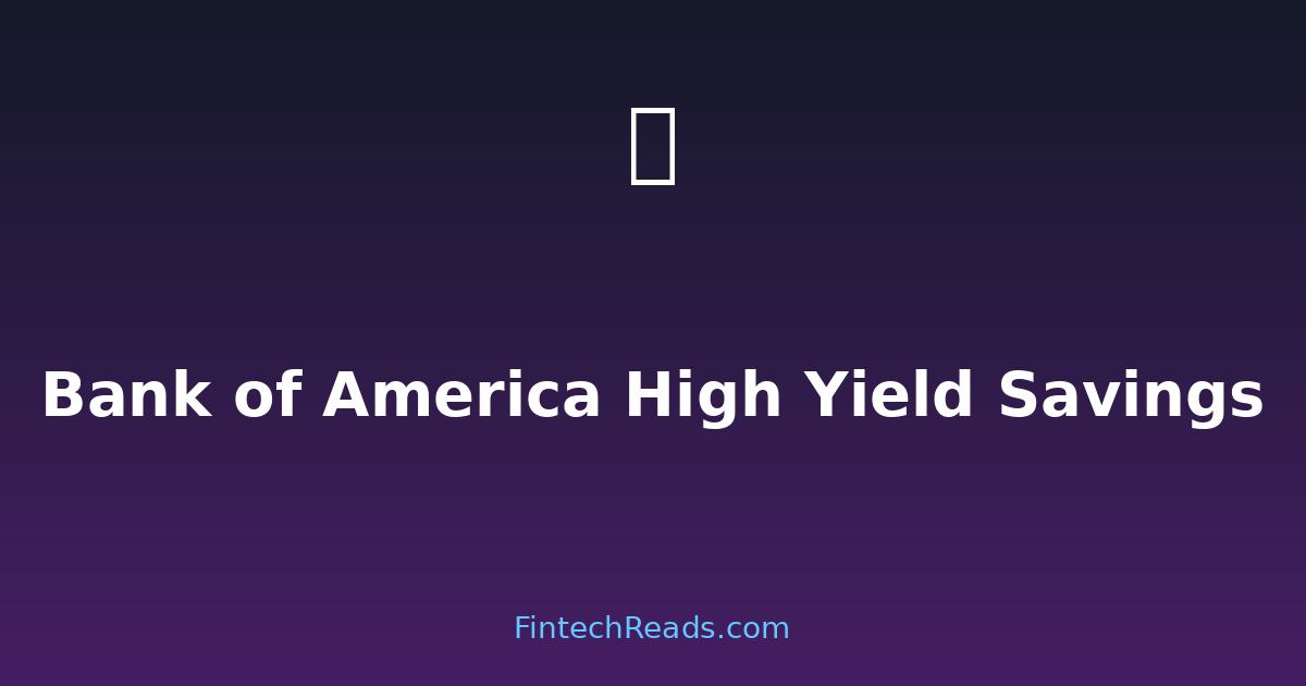 Bank of America High Yield Savings: Competitive Rates & Safety (2026)