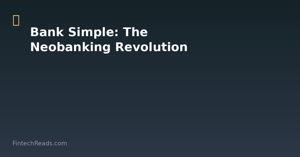 Bank Simple: The Neobanking Revolution That Changed Personal Finance