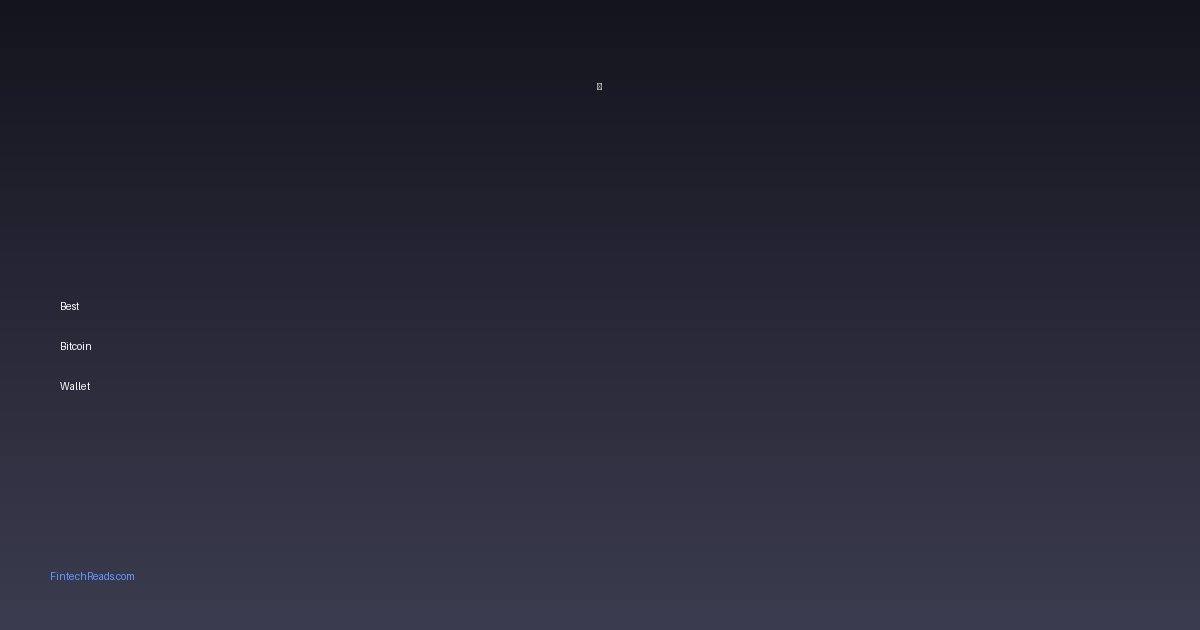 Best Bitcoin Wallet App: 7 Years Testing 18 Different Wallets (2026)