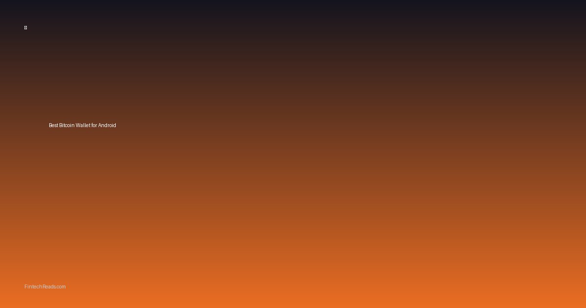 Best Bitcoin Wallet for Android: Security and Features