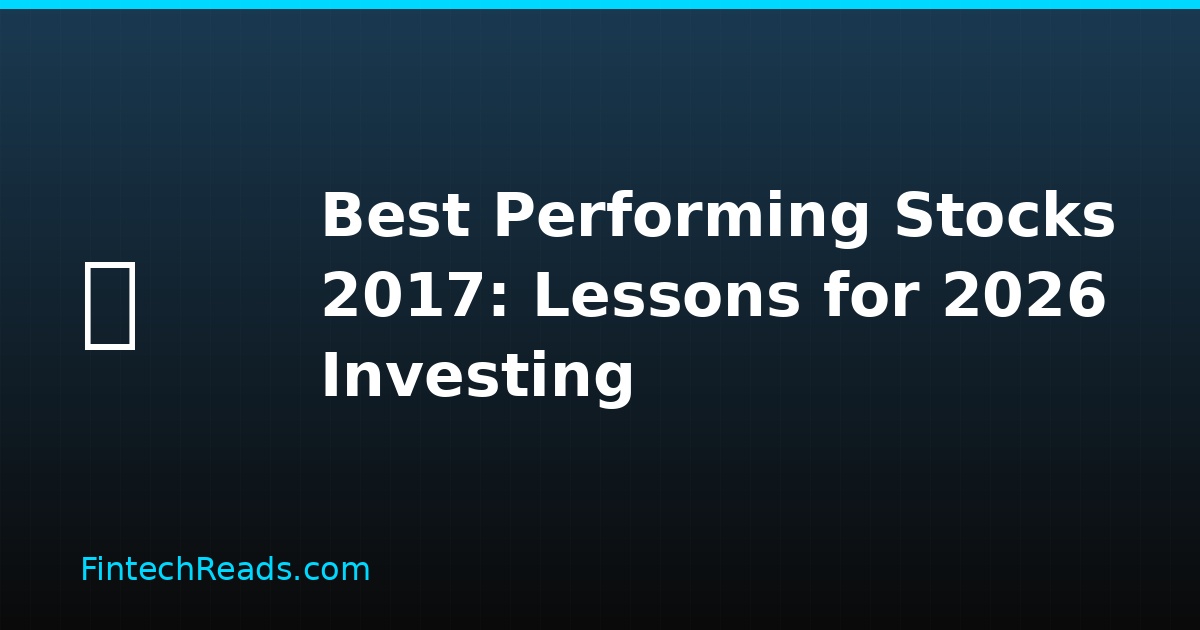Best Performing Stocks 2017: Historical Analysis Predicting 2026 Winners