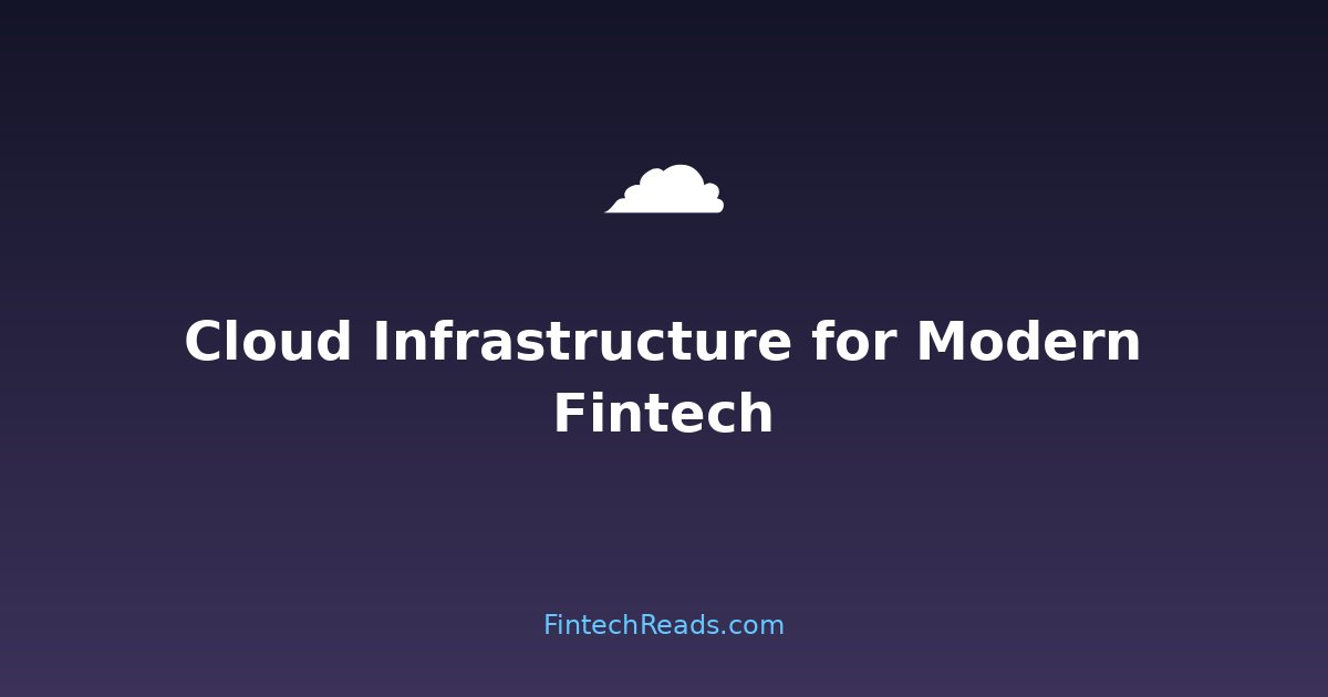 Cloud Infrastructure Excellence: Why Better Cloud Architecture Powers Modern Fintech