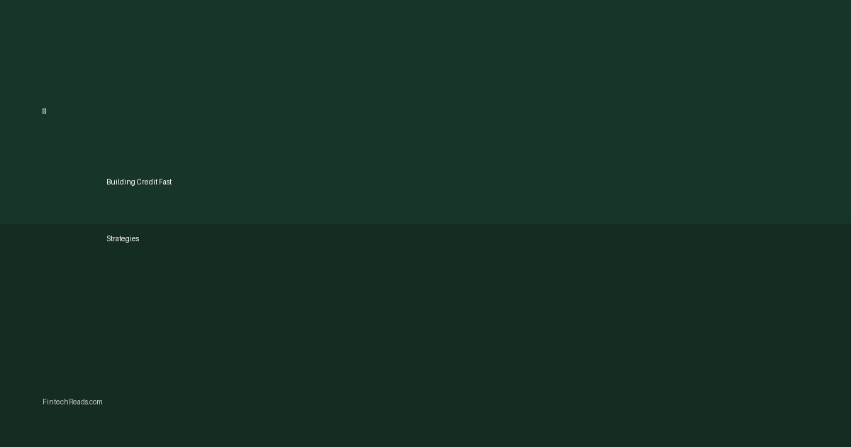 Building Credit Fast: Strategic Approaches to Improving Your Score