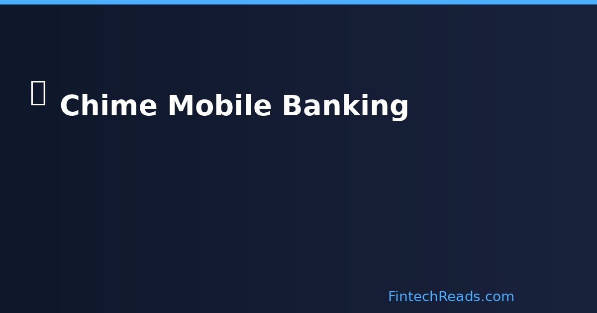 Chime Mobile App: Zero-Fee Banking for Digital-First Customers