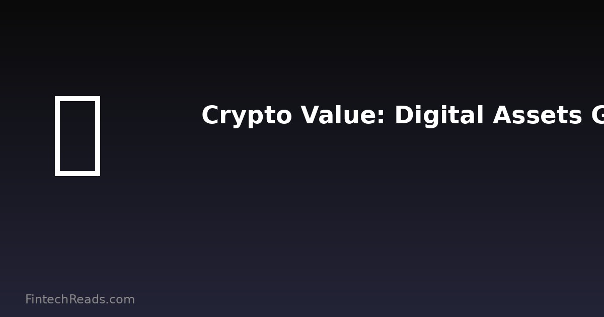 Crypto Value: Understanding Digital Assets in the Modern Economy (2026)