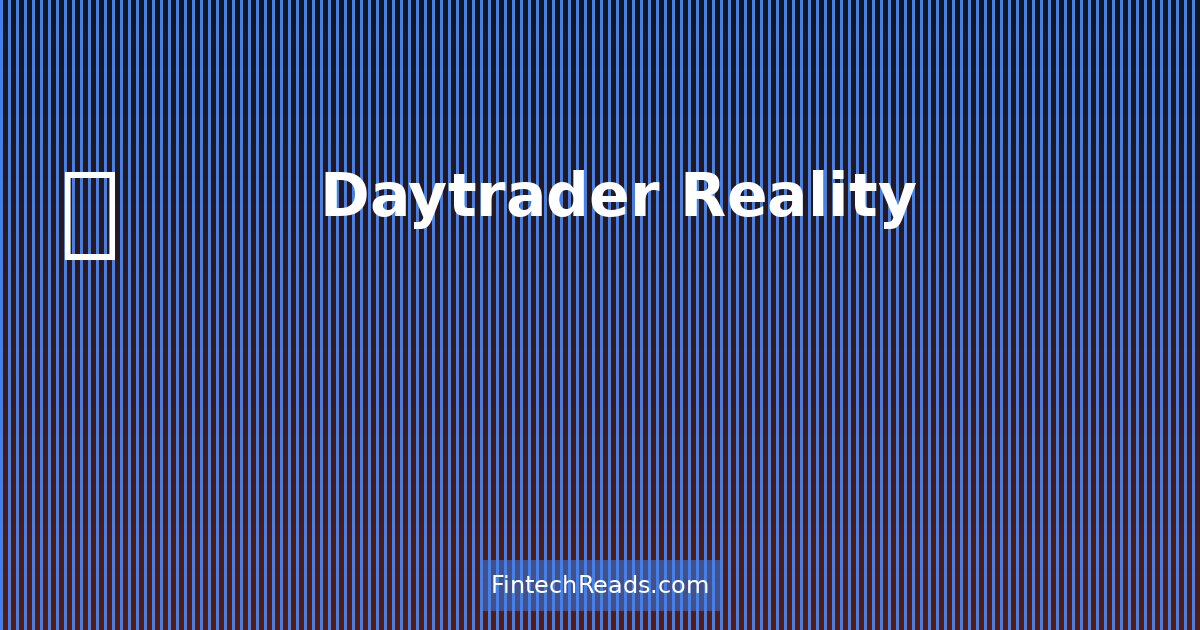 Daytrader Reality: Beyond the YouTube Hype and Success Stories