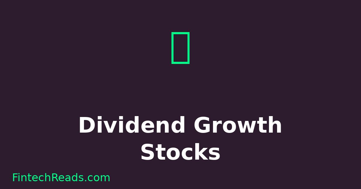 Dividend Growth Stocks: Building Wealth Through Consistent Income
