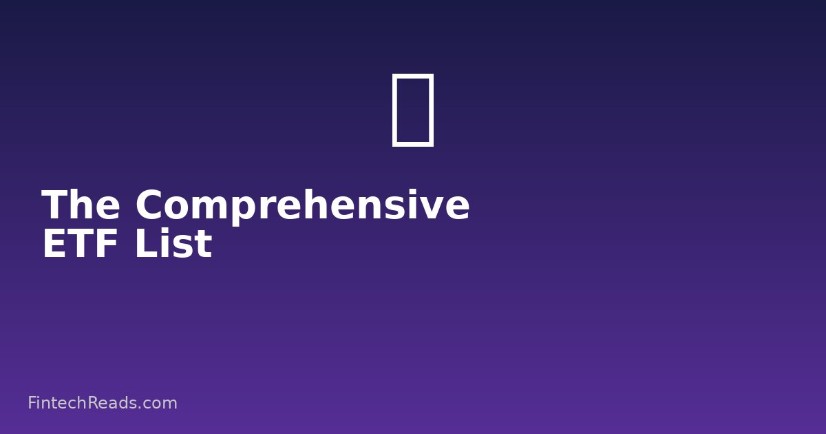 The Comprehensive ETF List: Which Exchange-Traded Funds Deserve Your Money