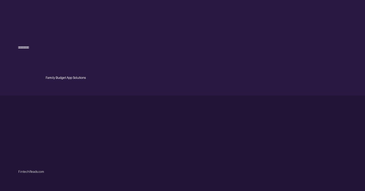 Family Budget App Solutions: Managing Household Finances Together