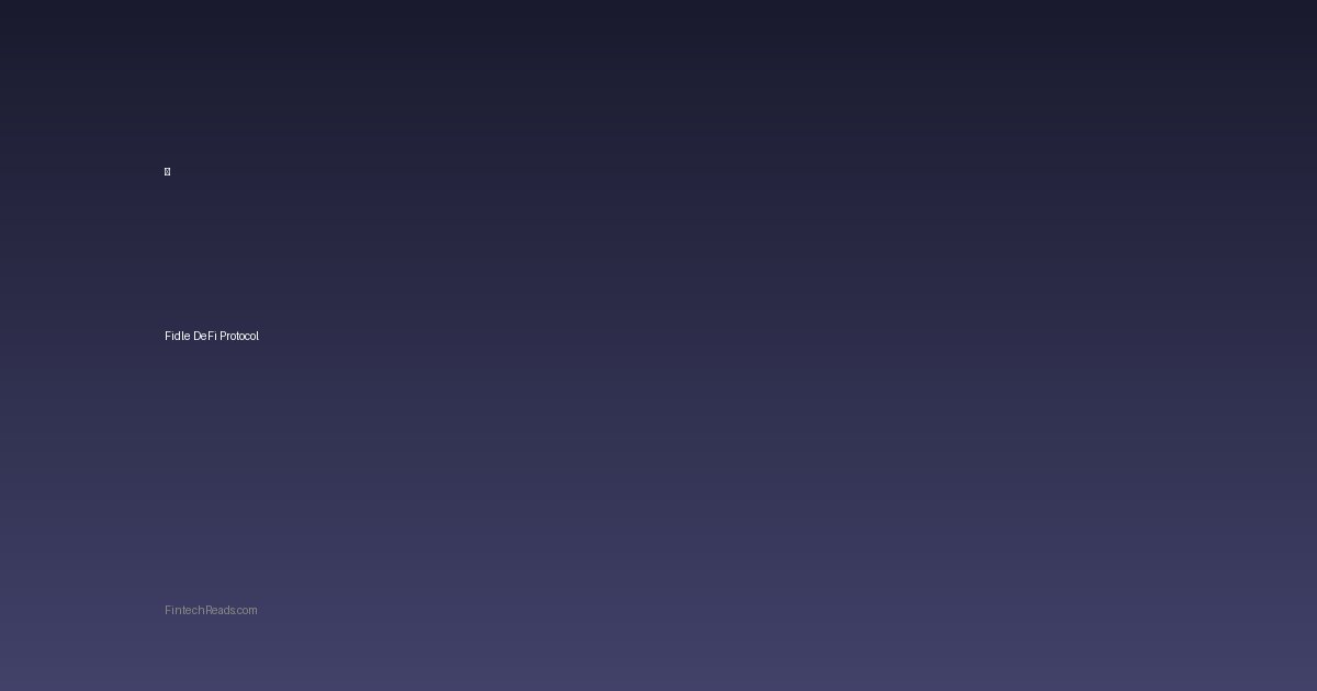 Fidle Protocol: A Game-Changing DeFi Infrastructure Solution