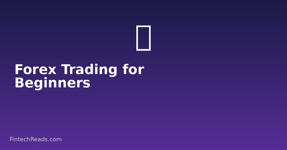 Forex Trading for Beginners: The Complete Getting Started Guide