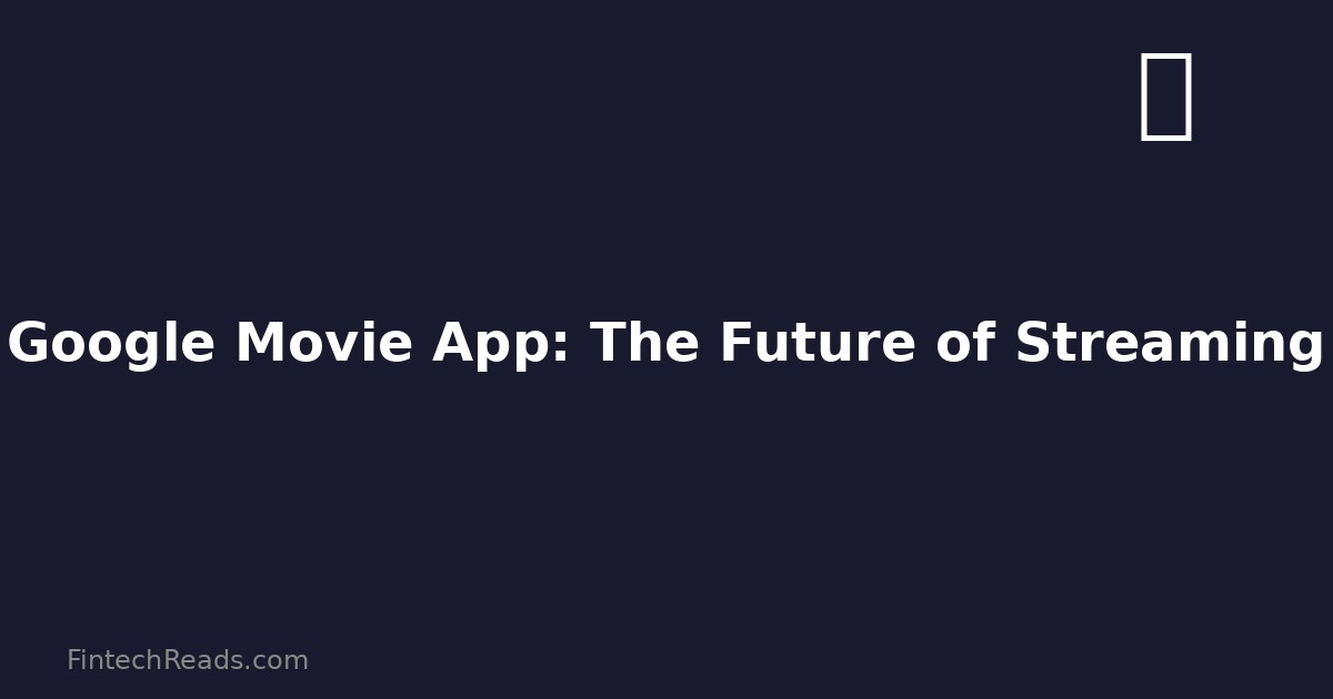Google Movie App: The Future of Streaming (2026)