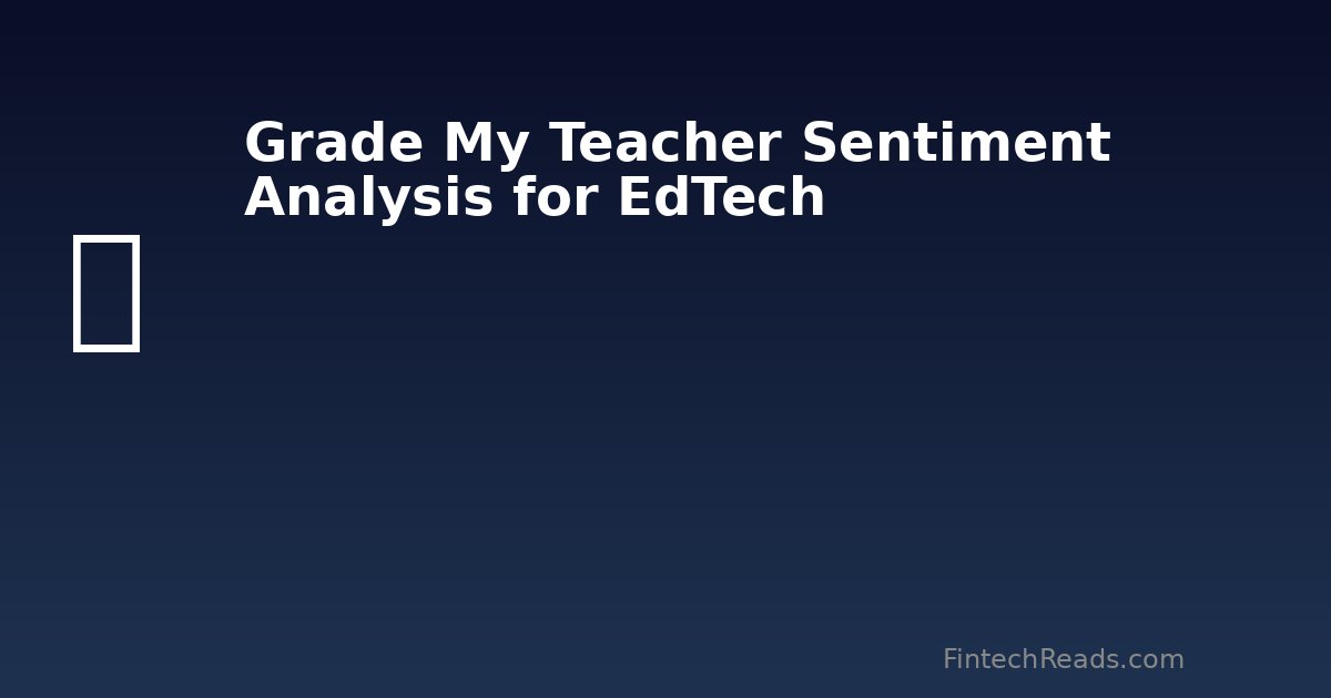 Grade My Teacher Sentiment Analysis: Service Quality Lessons for Fintech (2026)