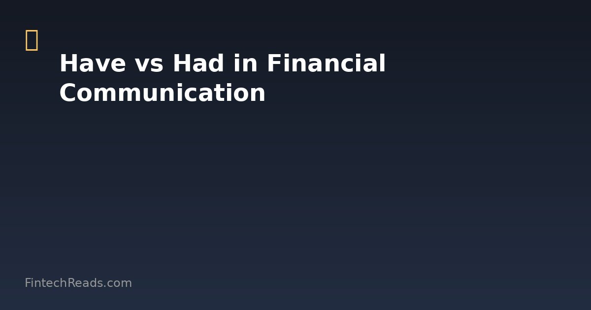 Have vs Had: Understanding Grammar in Financial Communication