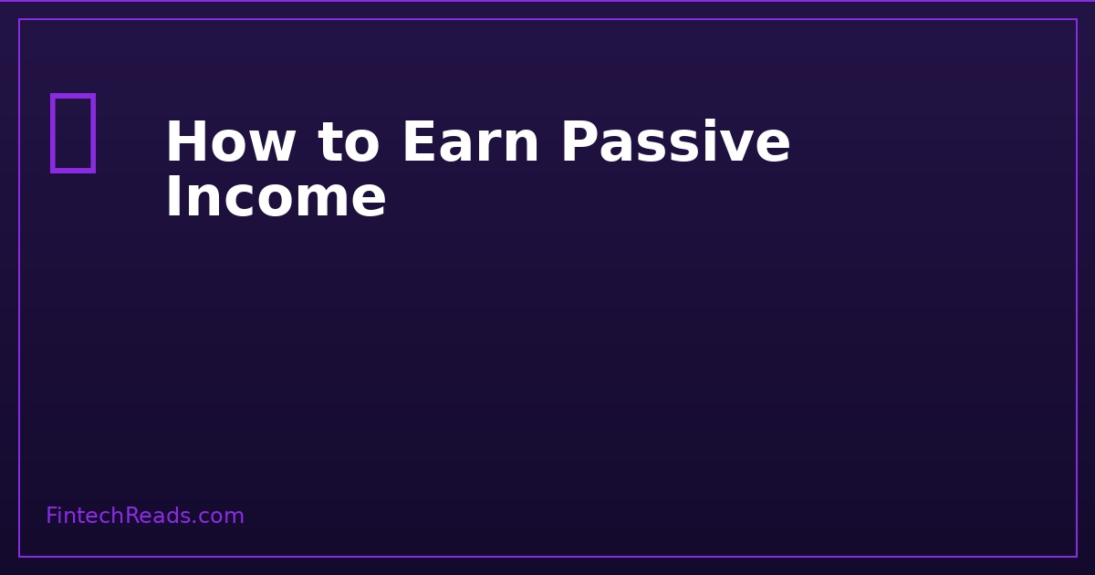 How to Earn Passive Income: Proven Methods That Generate Monthly Cash
