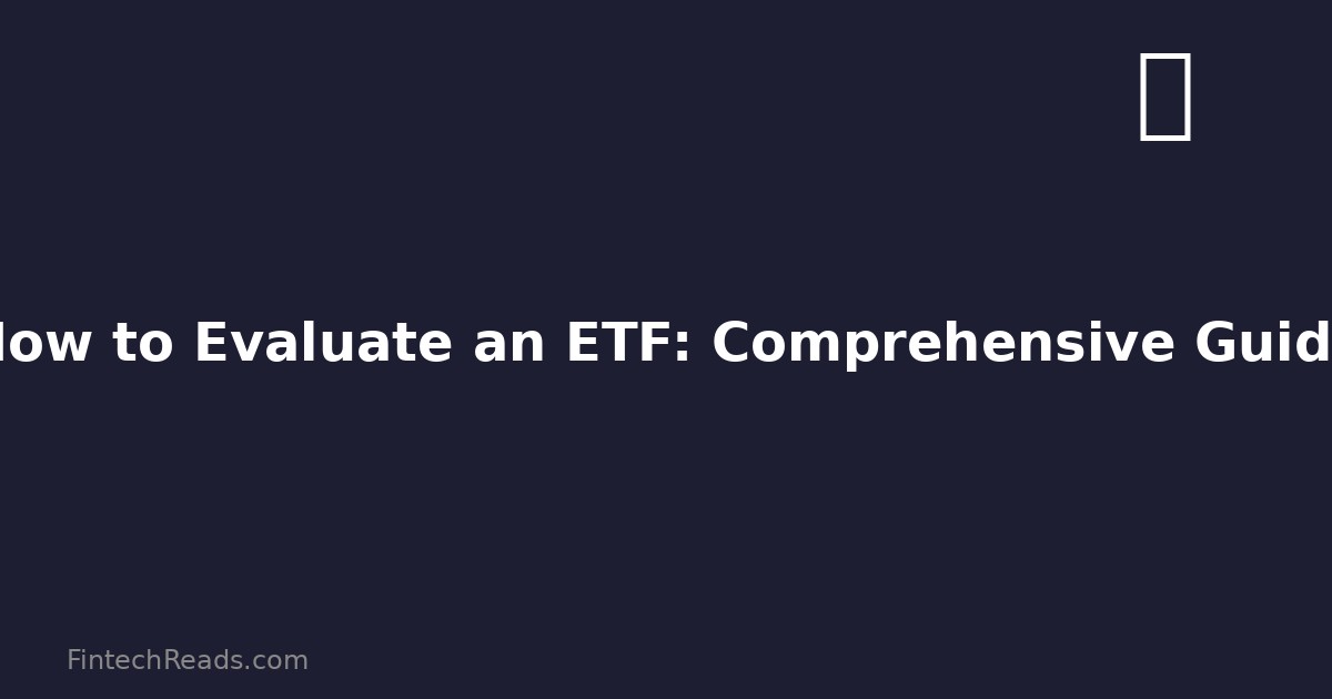 How to Evaluate an ETF: Comprehensive Selection Guide (2026)