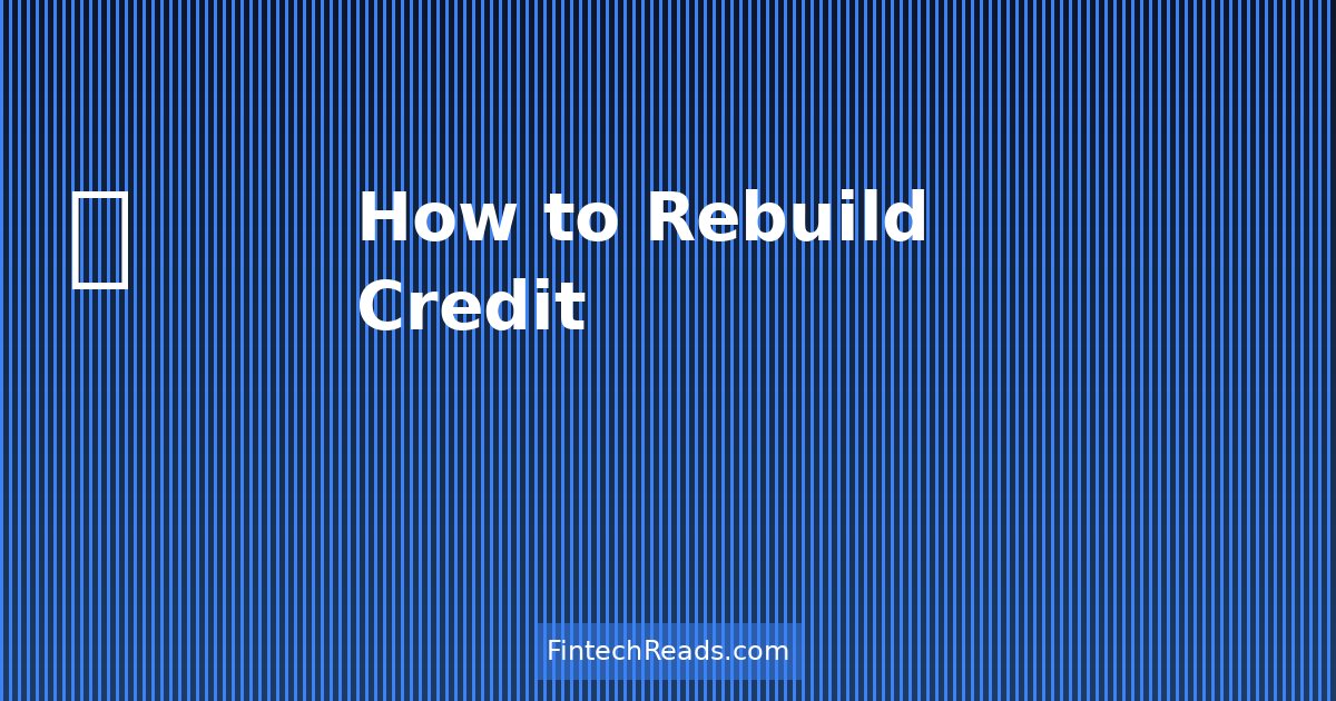 How to Rebuild Credit: Expert Strategies for Financial Recovery