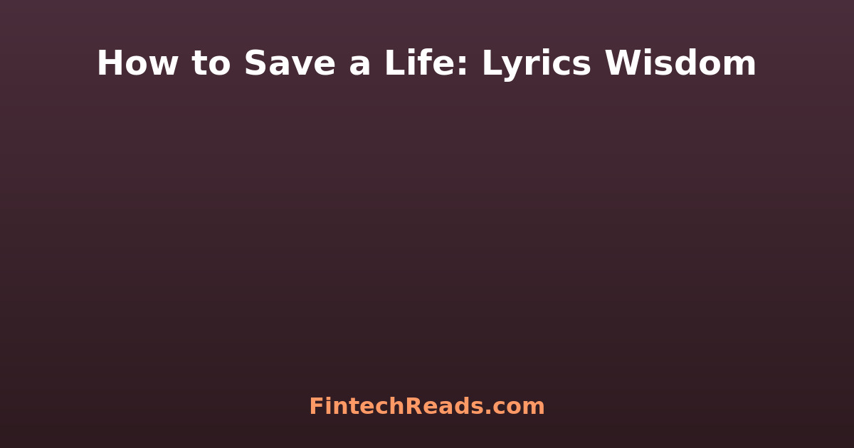 How To Save A Life Lyrics: Expert Guide & Best Practices 2026