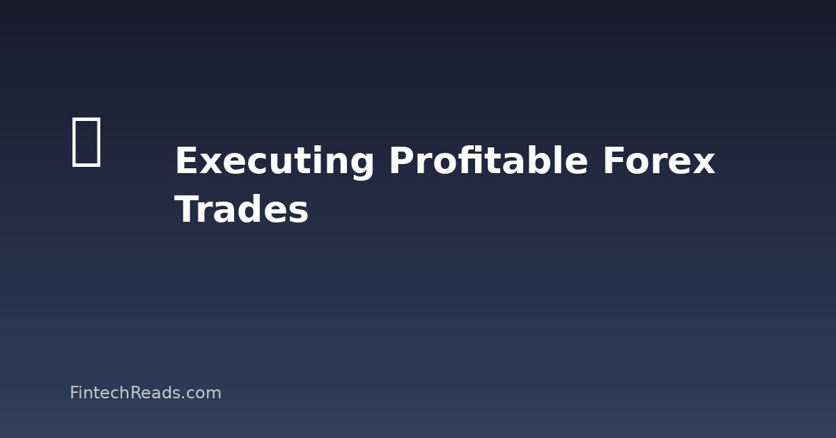 Executing Profitable Forex Trades: Beyond the Basics