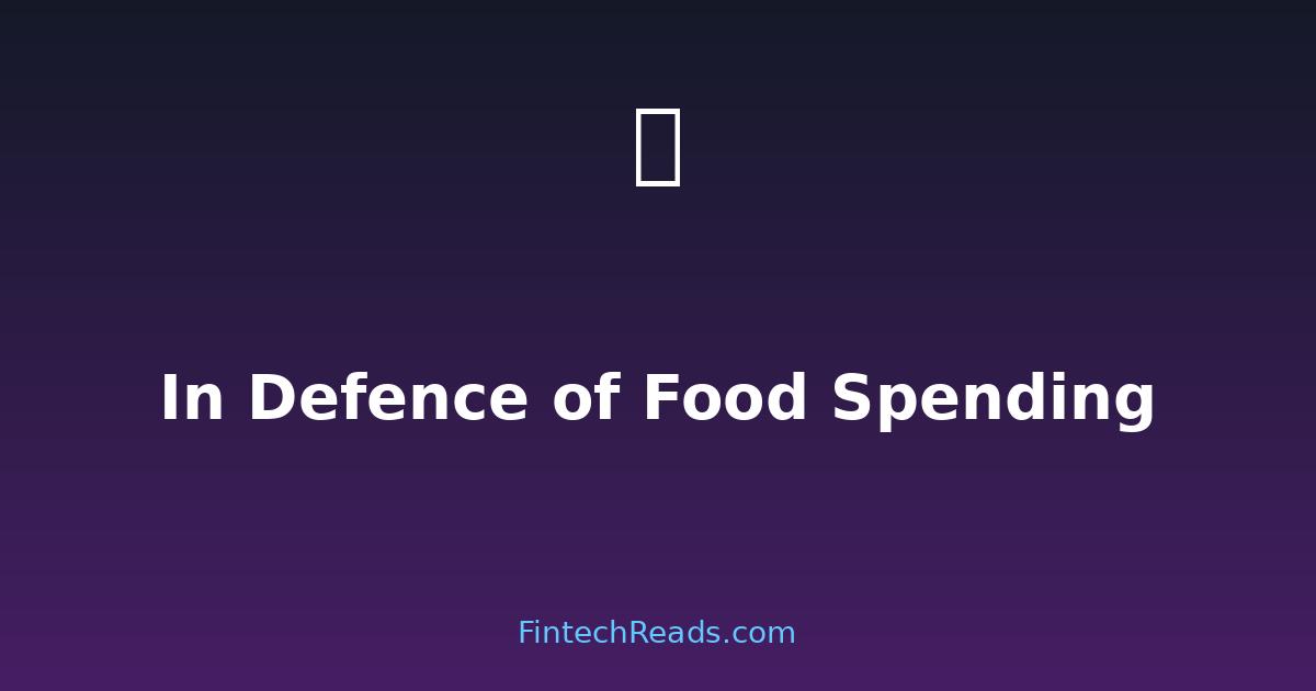 In Defence of Food Spending: Realistic Budgeting Without Guilt (2026)