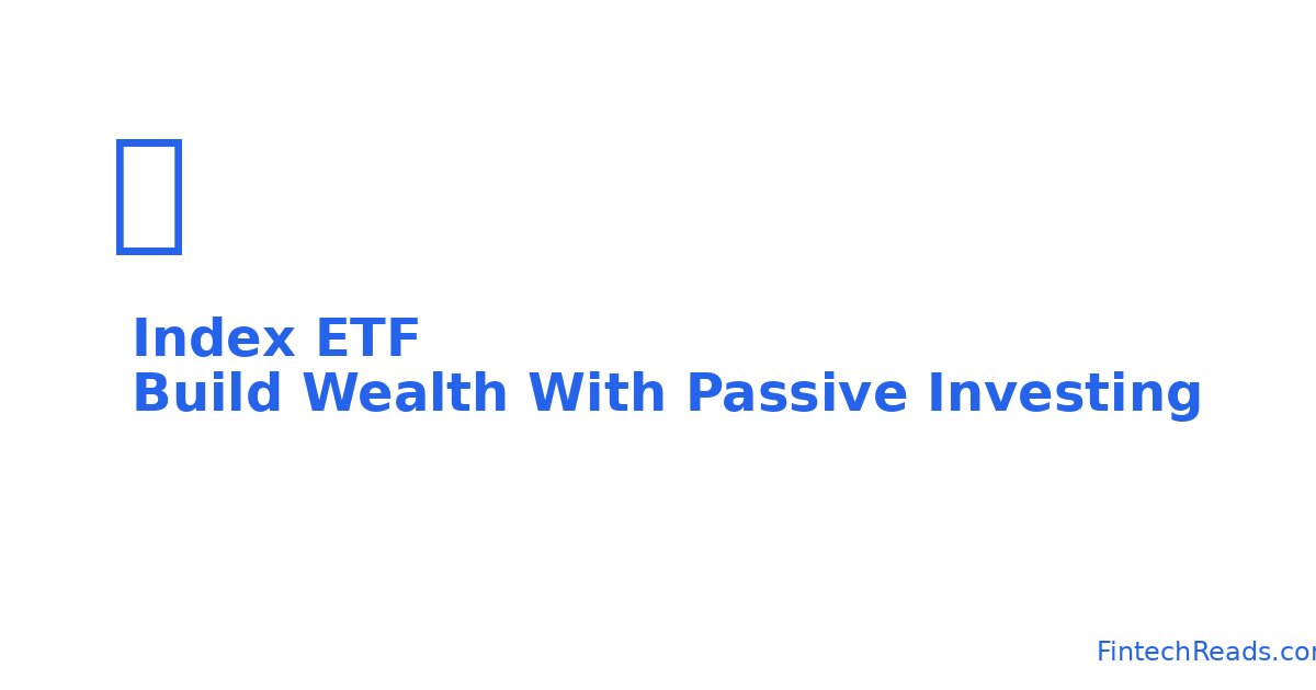 Index ETF: Build Wealth With Passive Investing