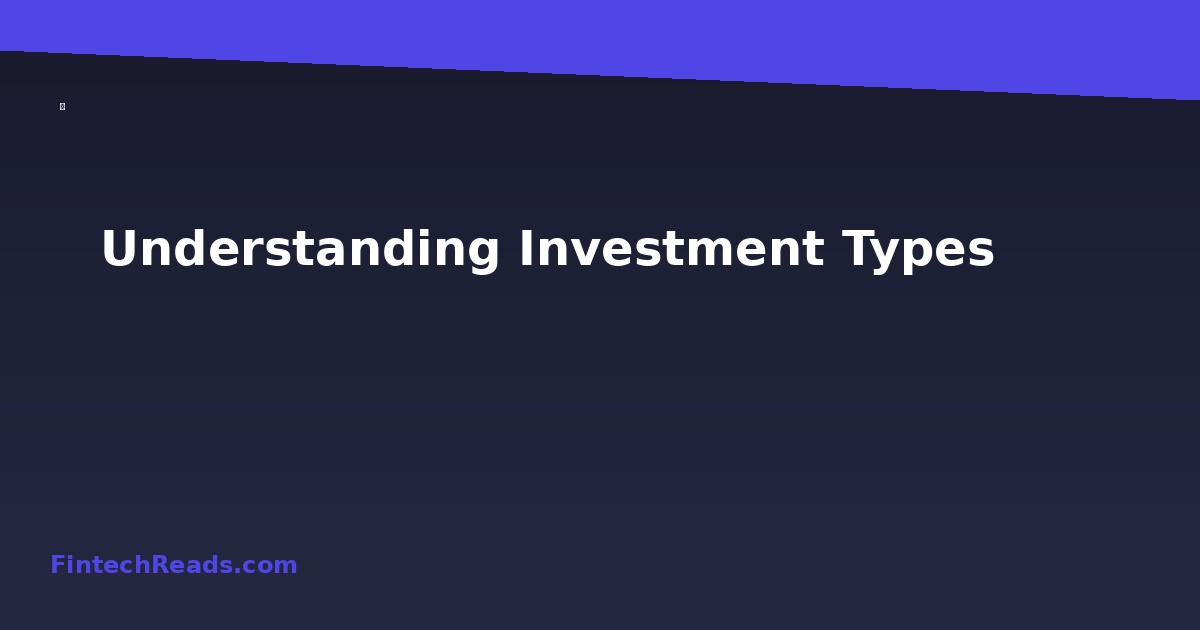 Understanding Investment Types: A Complete Guide to Building Wealth in 2026