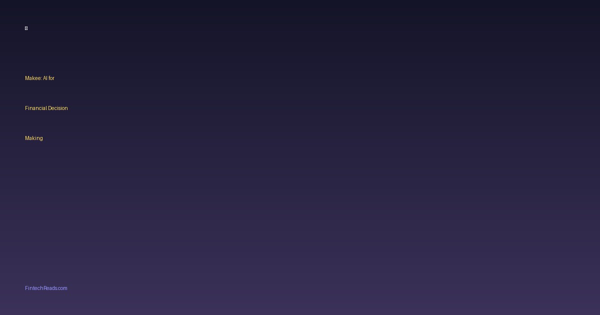 Makee: AI-Powered Financial Decision Making and Portfolio Automation (2026)