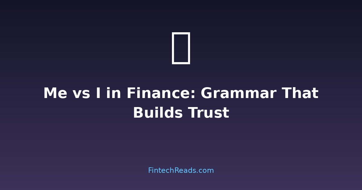 Me vs I in Financial Writing: Grammar That Builds Credibility