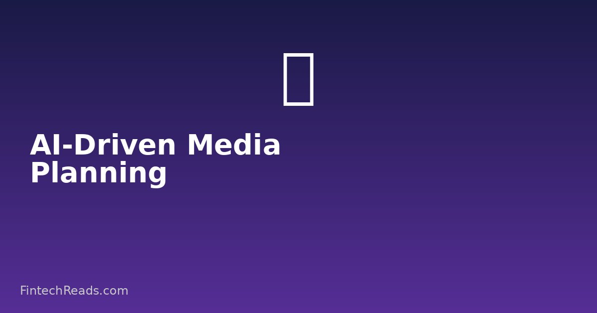 AI-Driven Media Planning for Fintech: Optimizing Digital Marketing