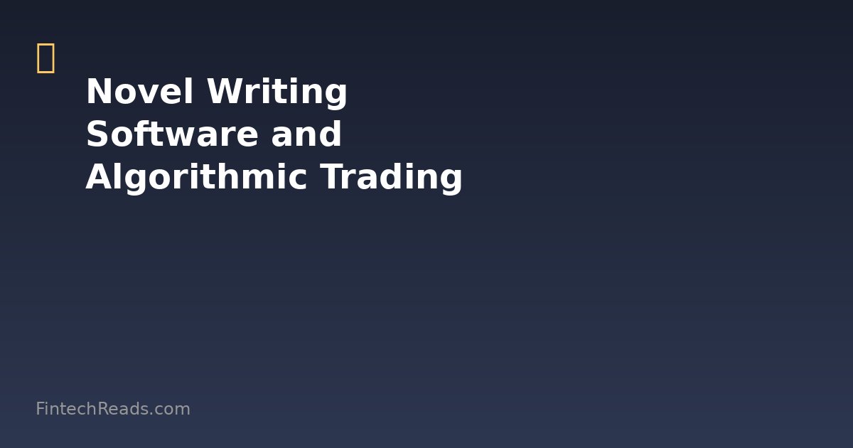 Novel Writing Software and Algorithmic Trading: Building Your Financial Narrative