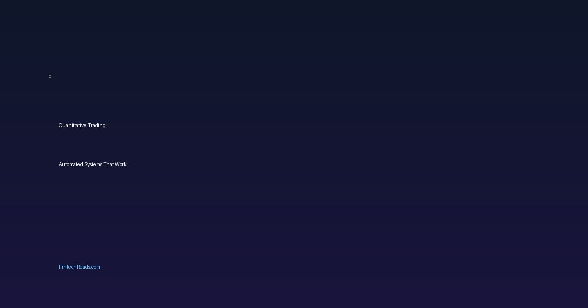 Quantitative Trading: Automated Systems That Work (2026)