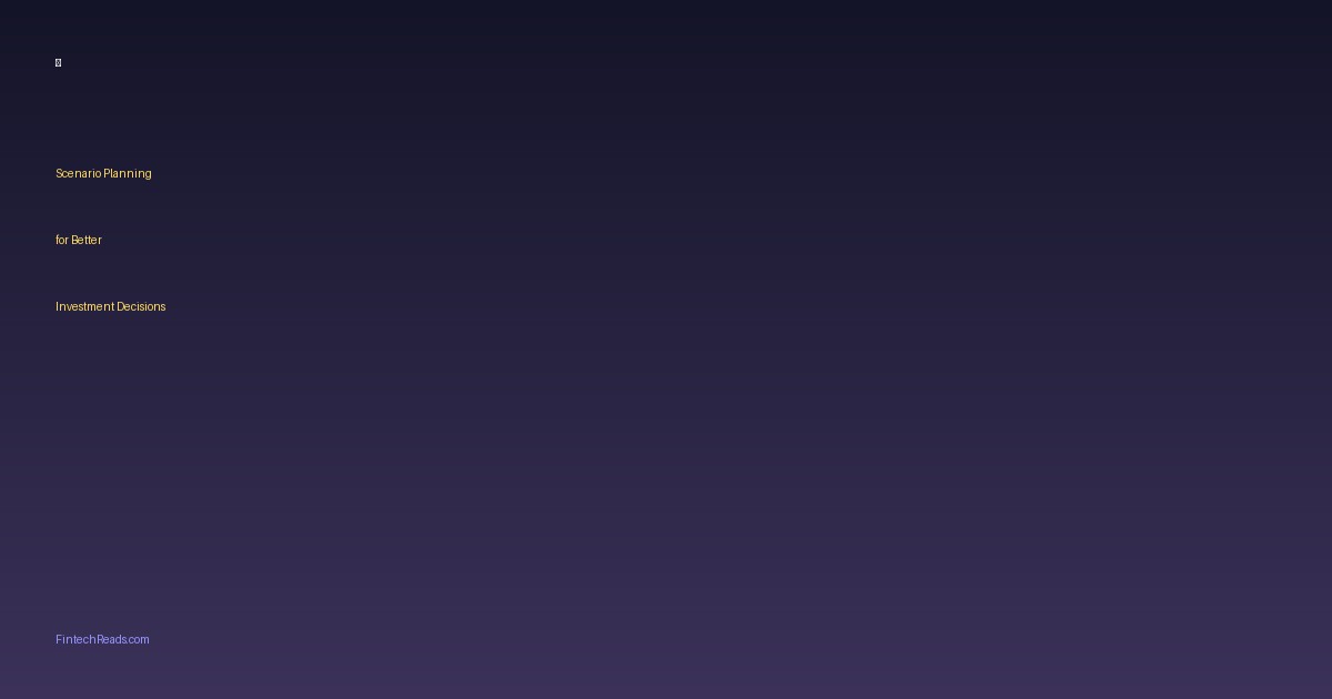 Scenario Planning for Investment Decisions and Risk Management (2026)