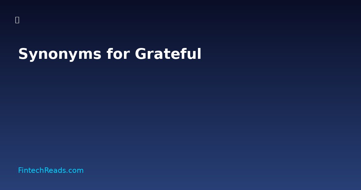 Synonyms for Grateful: Building Stronger Financial Relationships Through Better Communication