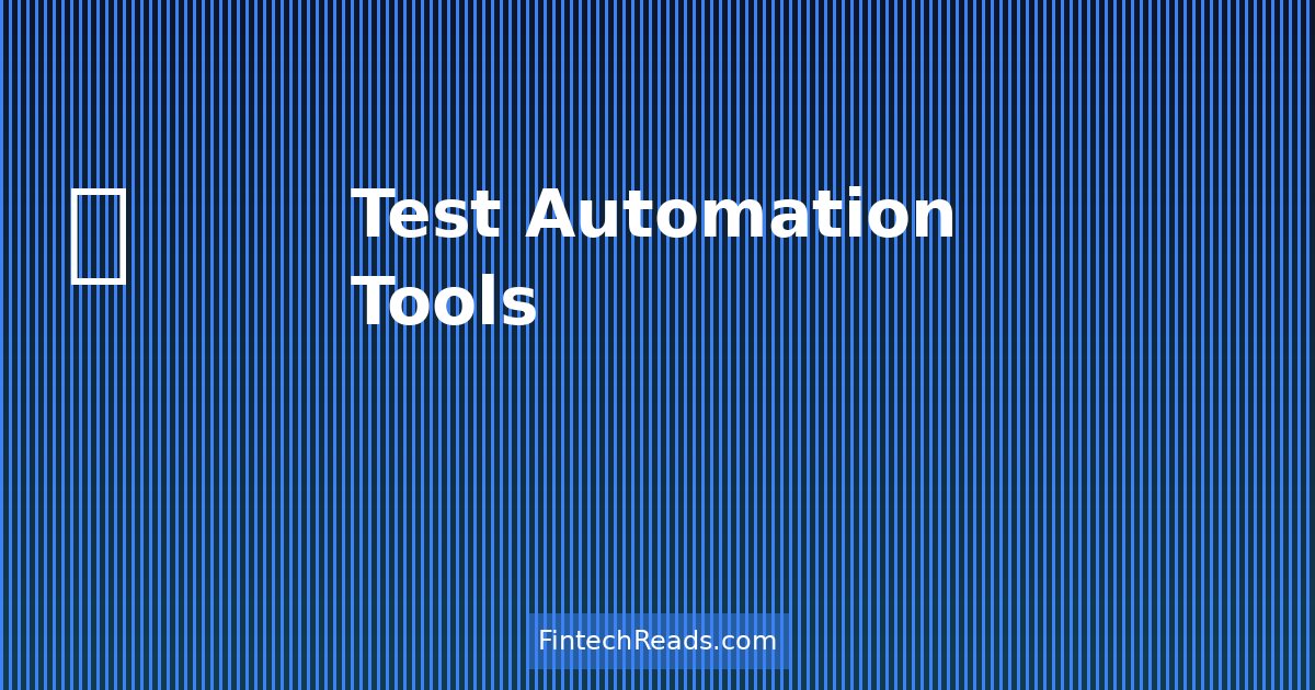 Test Automation Tools: Your Competitive Advantage in Fintech