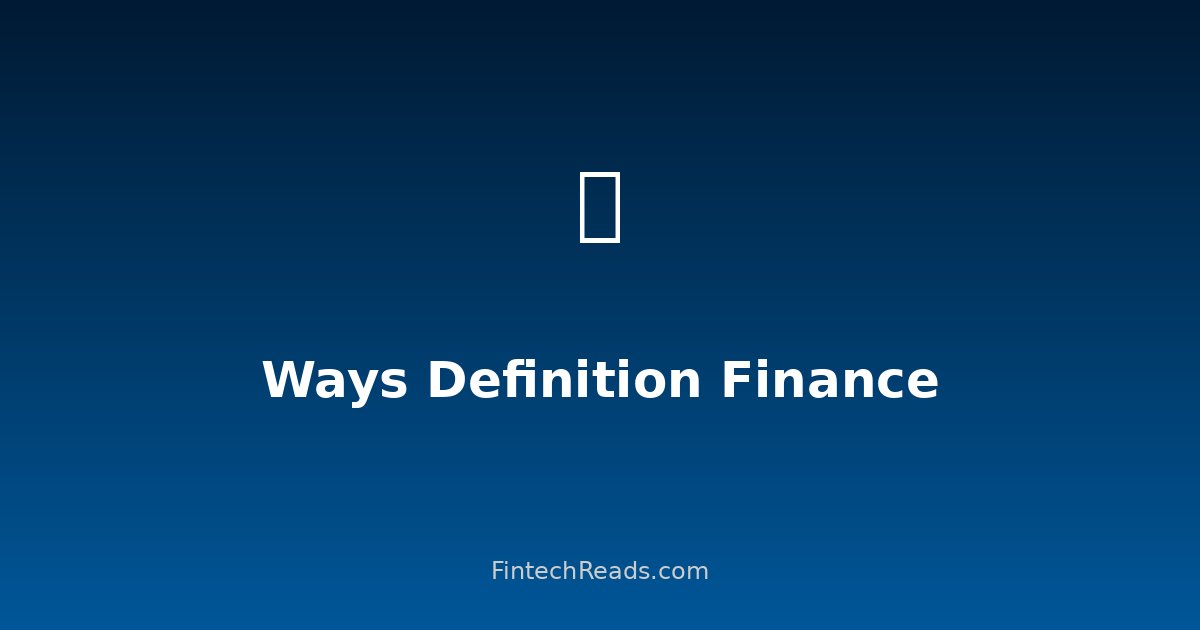 Ways Definition in Finance: Understanding Different Financial Pathways to Wealth