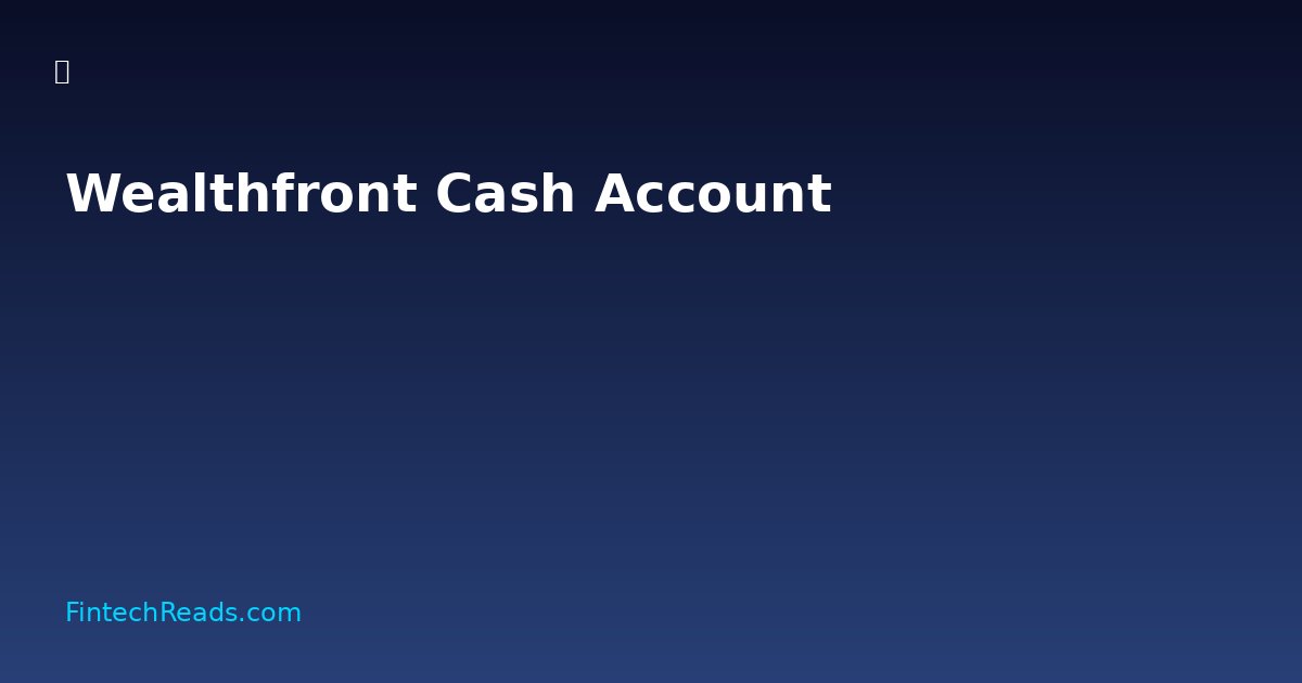 Wealthfront Cash Account: High-Yield Savings Strategy for Modern Investors