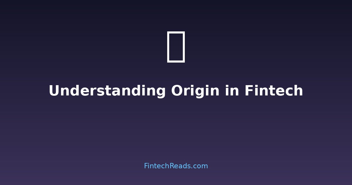 Understanding Origin in Fintech: Tracing Roots of Digital Finance Success