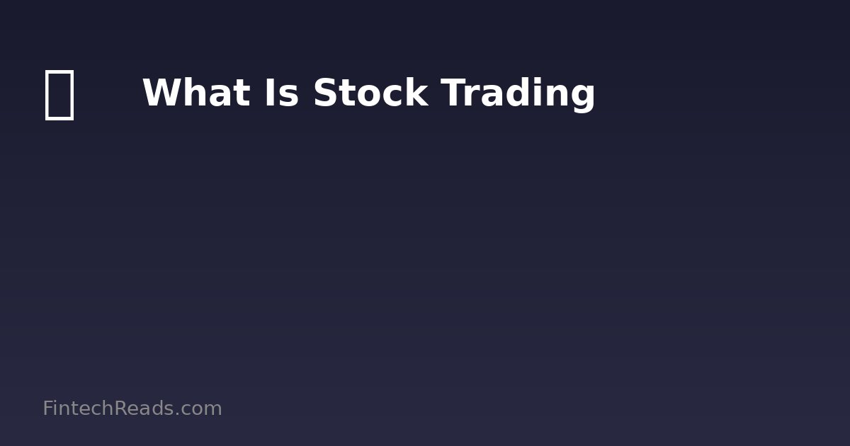 What Is Stock Trading: Expert Guide for 2026